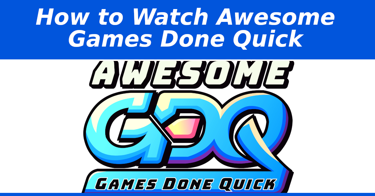 How To Watch Awesome Games Done Quick 2025